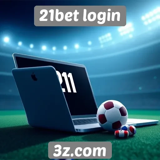 Vantagens de usar o 21bet login para apostas online